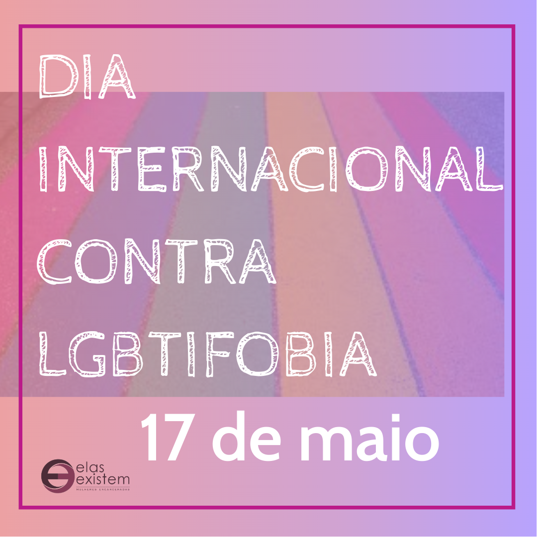 Read more about the article Dia internacional contra LGBTIFOBIA – 17 de maio